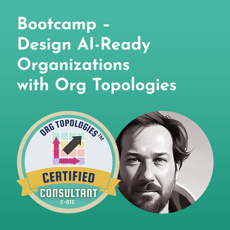 Bootcamp - Design AI-Ready Organizations with Org Topologies